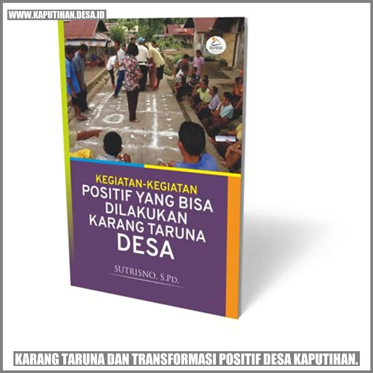 Karang Taruna dan Transformasi Positif Desa Kaputihan