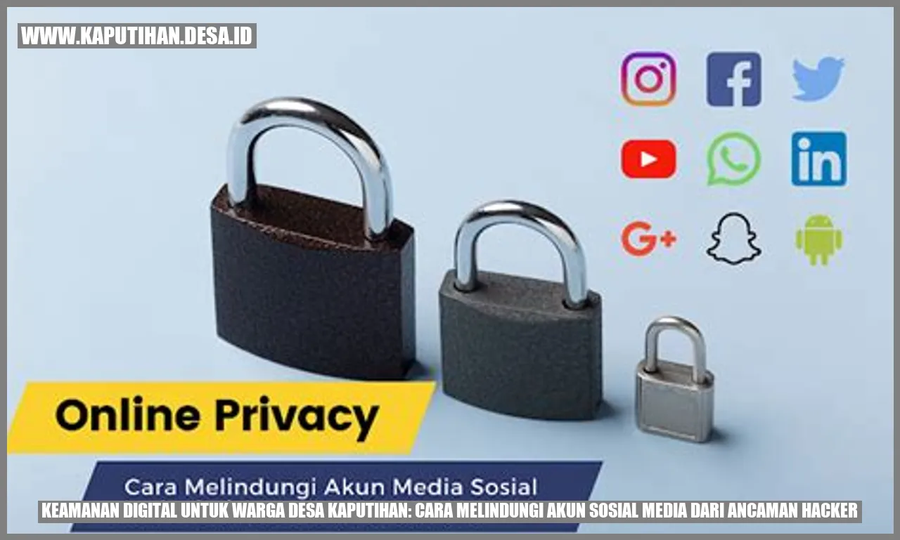 Keamanan Digital untuk Warga Desa Kaputihan: Cara Melindungi Akun Sosial Media dari Ancaman Hacker