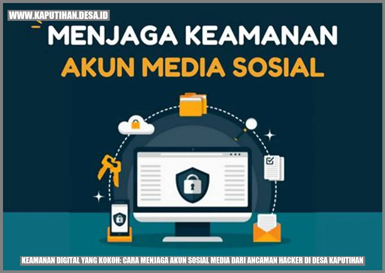 Keamanan Digital yang Kokoh: Cara Menjaga Akun Sosial Media dari Ancaman Hacker di Desa Kaputihan