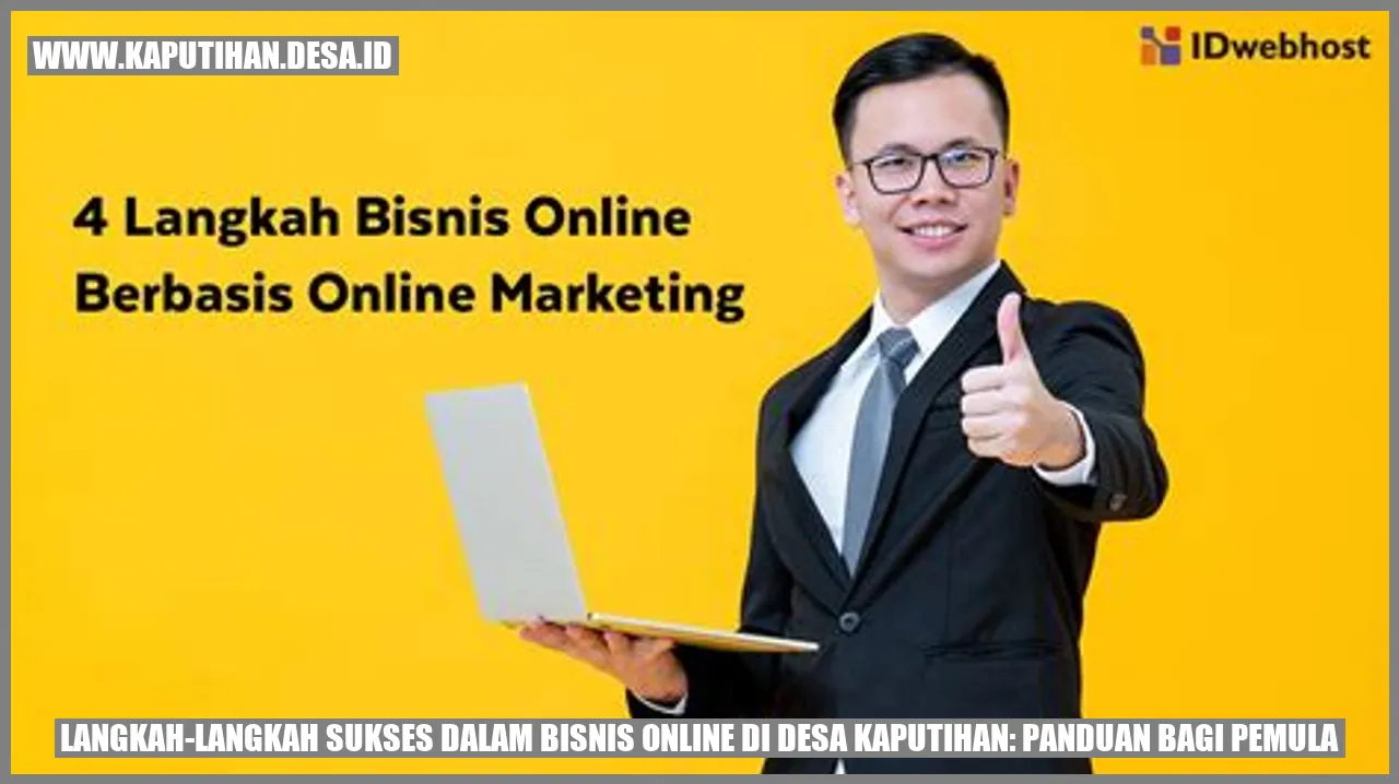 Langkah-langkah Sukses dalam Bisnis Online di Desa Kaputihan: Panduan bagi Pemula