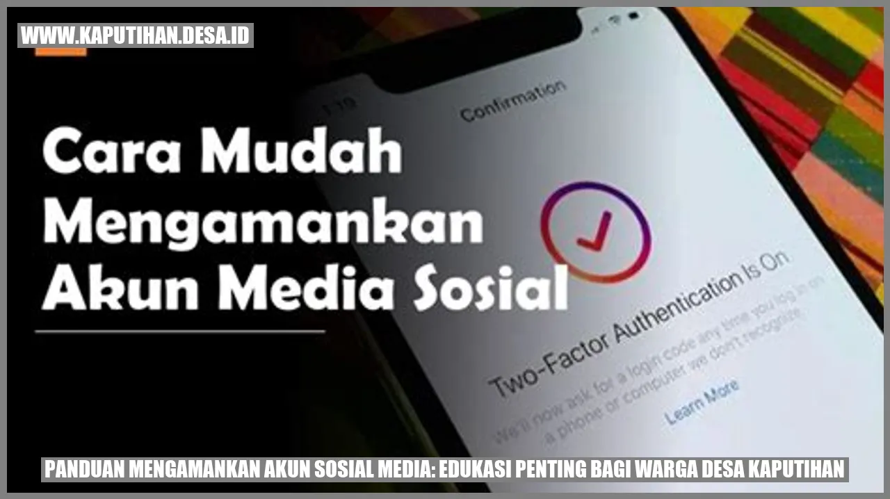 Panduan Mengamankan Akun Sosial Media: Edukasi Penting bagi Warga Desa Kaputihan